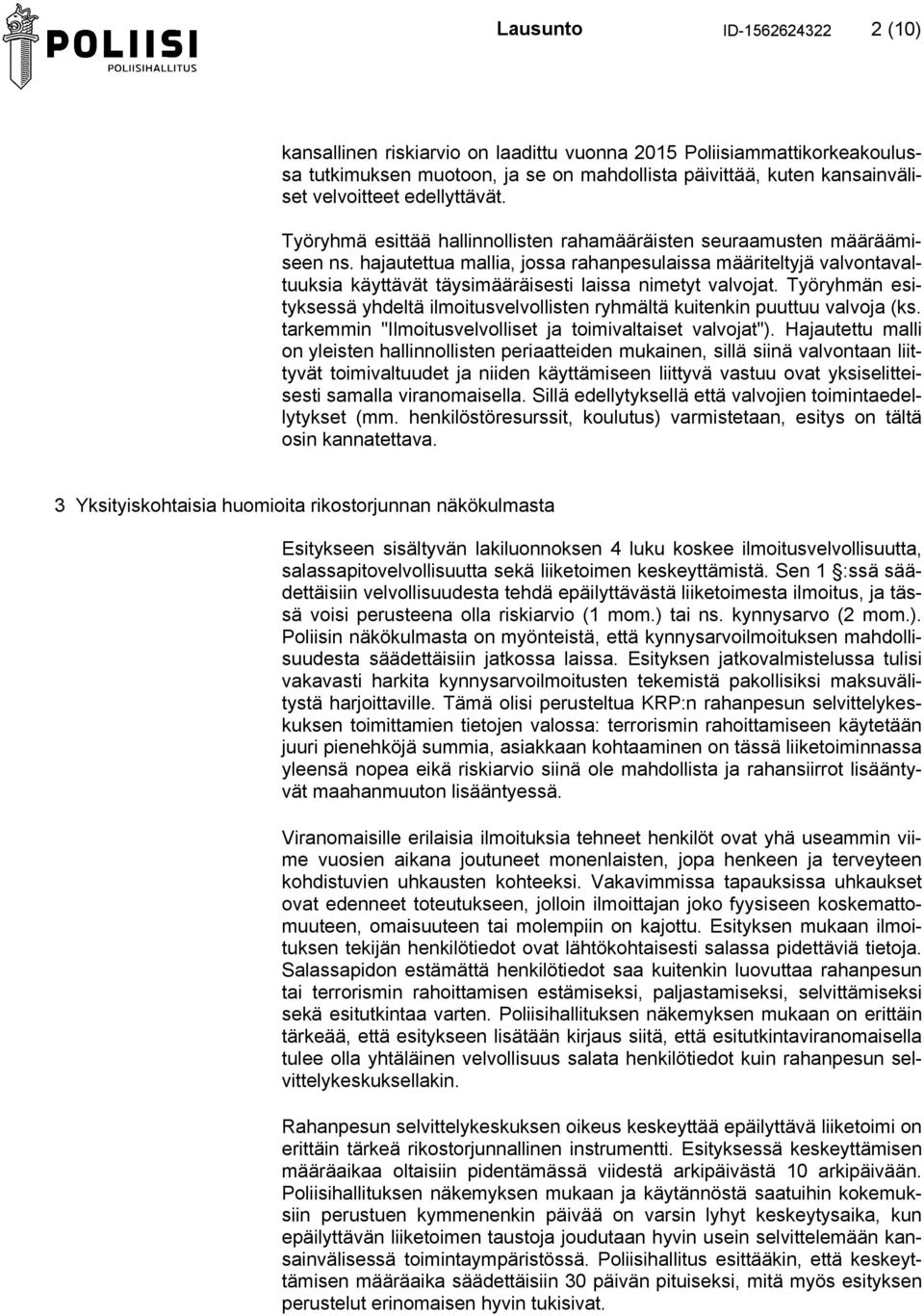 hajautettua mallia, jossa rahanpesulaissa määriteltyjä valvontavaltuuksia käyttävät täysimääräisesti laissa nimetyt valvojat.