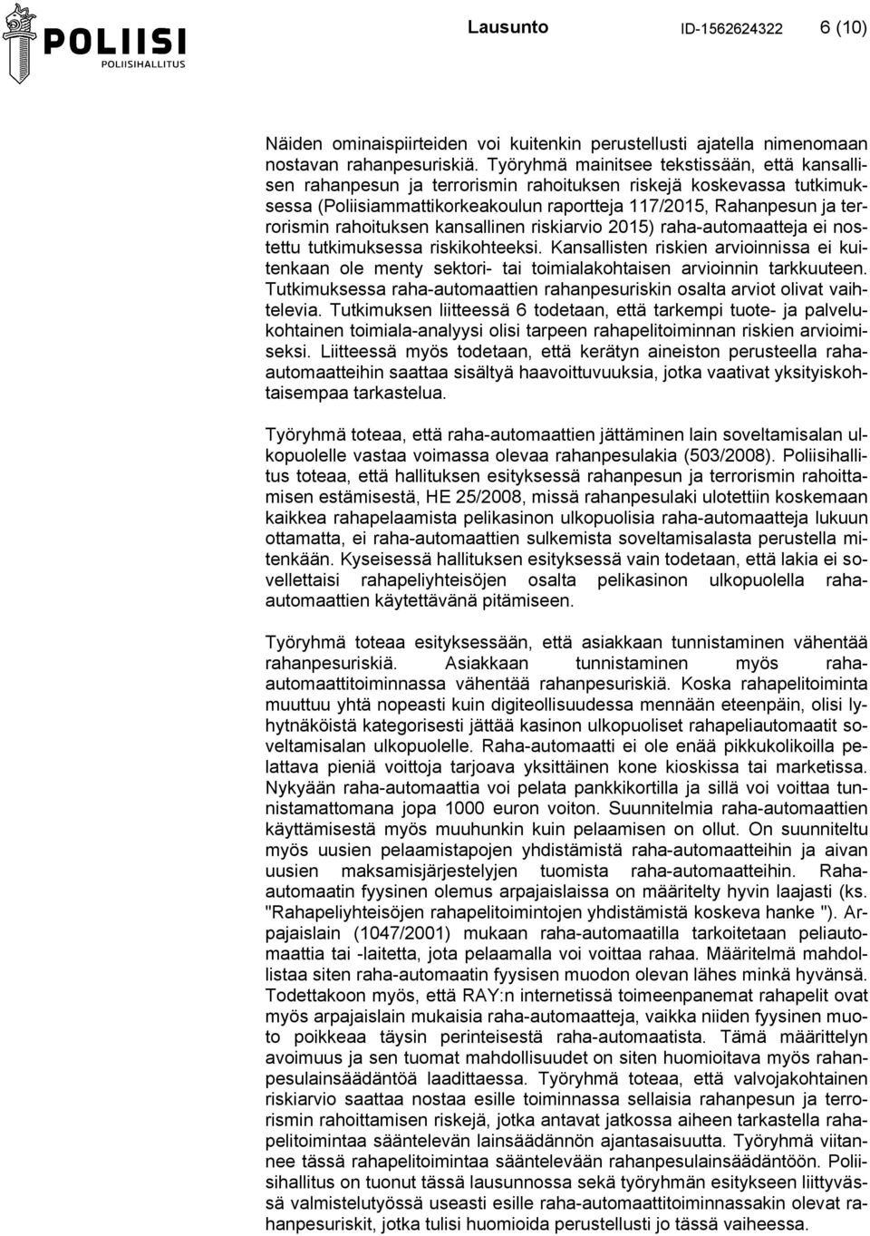 rahoituksen kansallinen riskiarvio 2015) raha-automaatteja ei nostettu tutkimuksessa riskikohteeksi.
