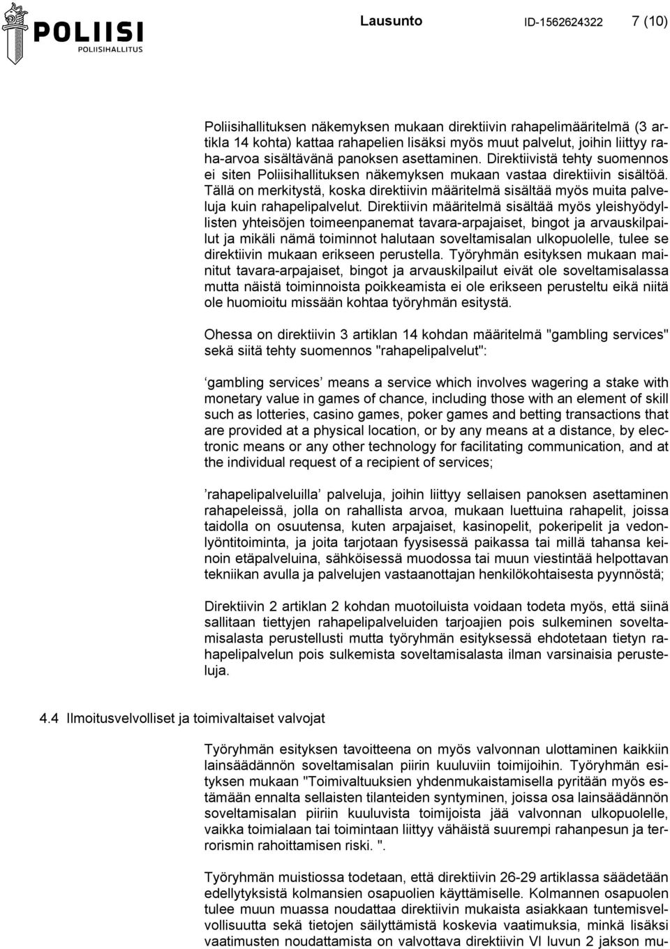Tällä on merkitystä, koska direktiivin määritelmä sisältää myös muita palveluja kuin rahapelipalvelut.