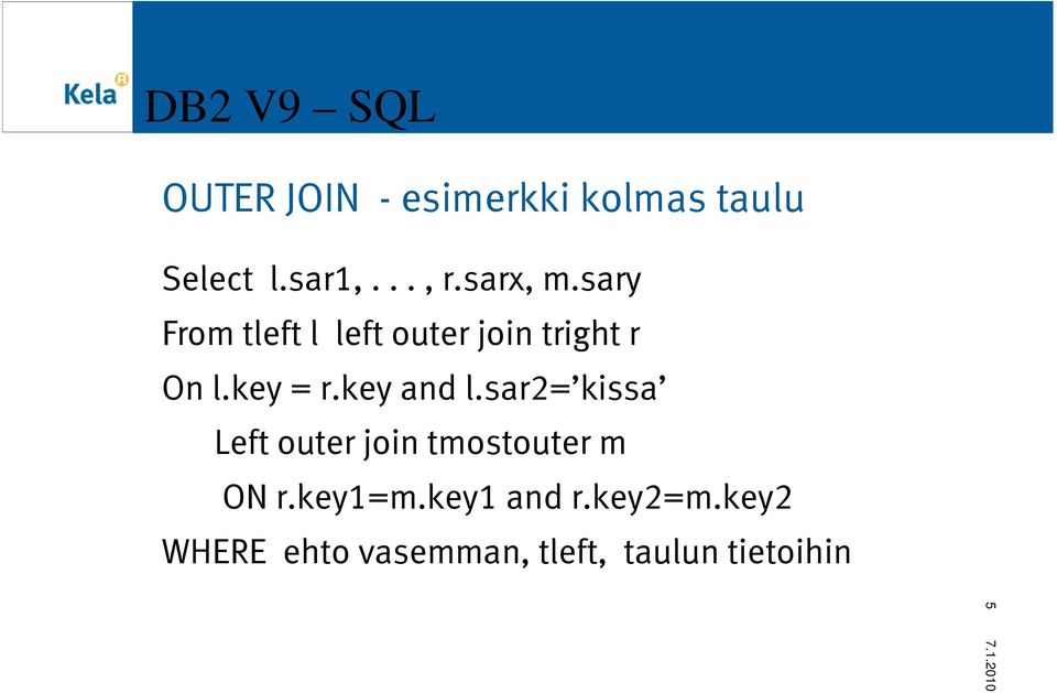 key and l.sar2= kissa Left outer join tmostouter m ON r.key1=m.