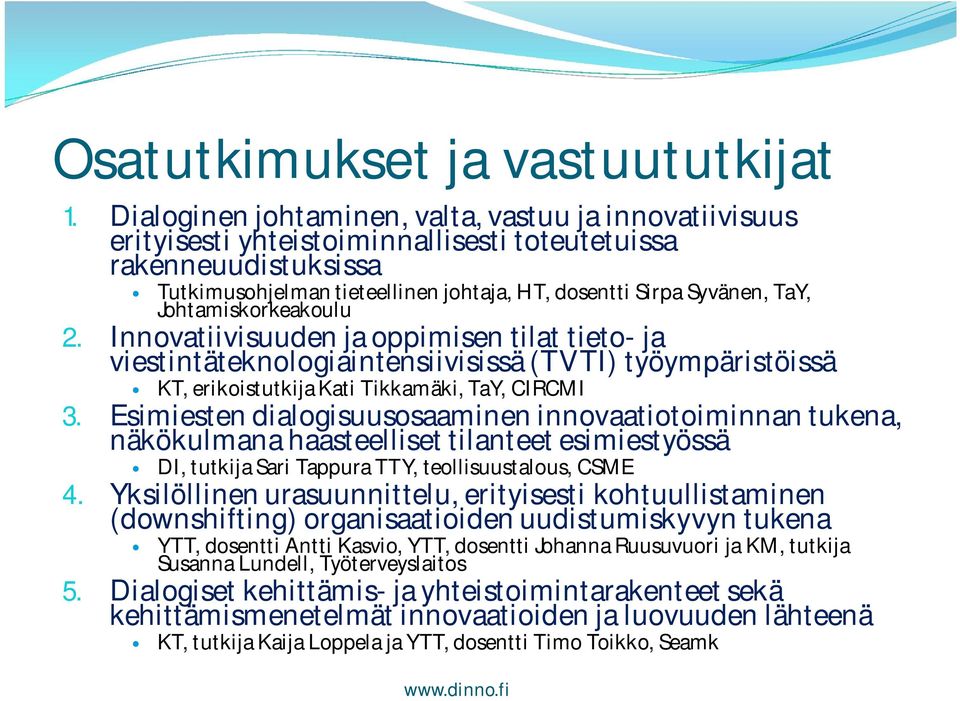 Johtamiskorkeakoulu 2. Innovatiivisuuden ja oppimisen tilat tieto- ja viestintäteknologiaintensiivisissä (TVTI) työympäristöissä KT, erikoistutkija Kati Tikkamäki, TaY, CIRCMI 3.