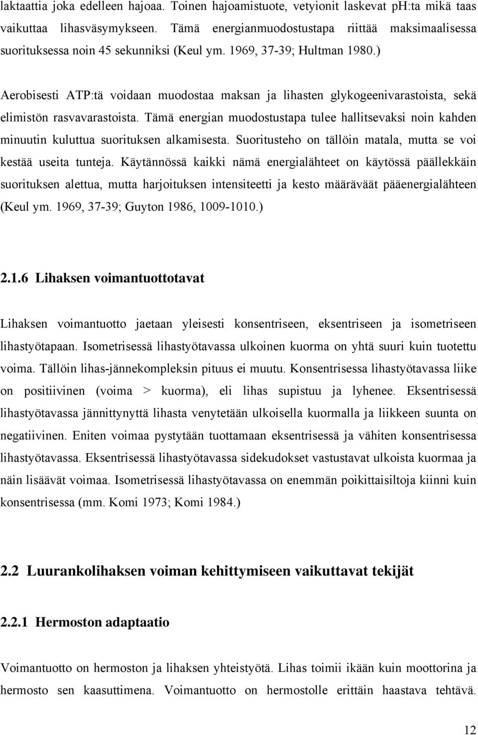 ) Aerobisesti ATP:tä voidaan muodostaa maksan ja lihasten glykogeenivarastoista, sekä elimistön rasvavarastoista.