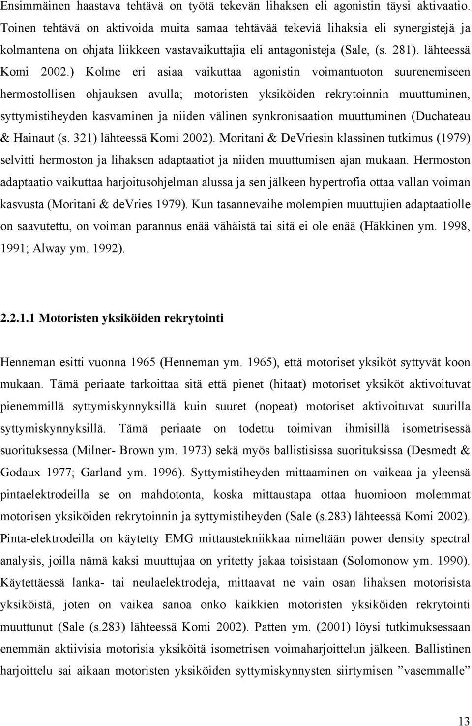 ) Kolme eri asiaa vaikuttaa agonistin voimantuoton suurenemiseen hermostollisen ohjauksen avulla; motoristen yksiköiden rekrytoinnin muuttuminen, syttymistiheyden kasvaminen ja niiden välinen