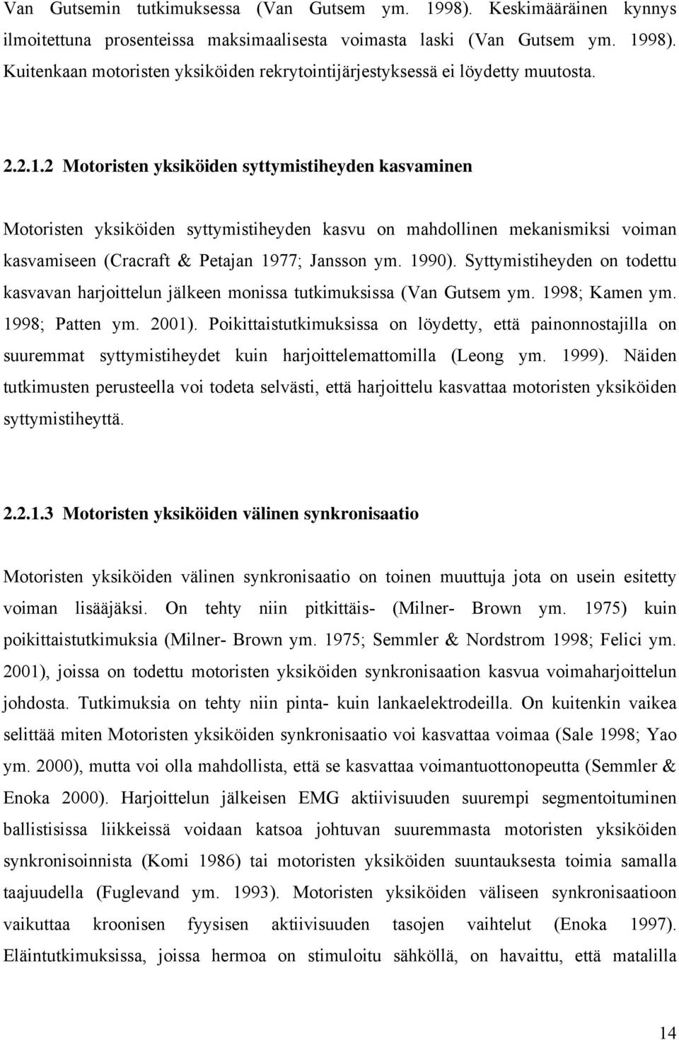 Syttymistiheyden on todettu kasvavan harjoittelun jälkeen monissa tutkimuksissa (Van Gutsem ym. 1998; Kamen ym. 1998; Patten ym. 2001).