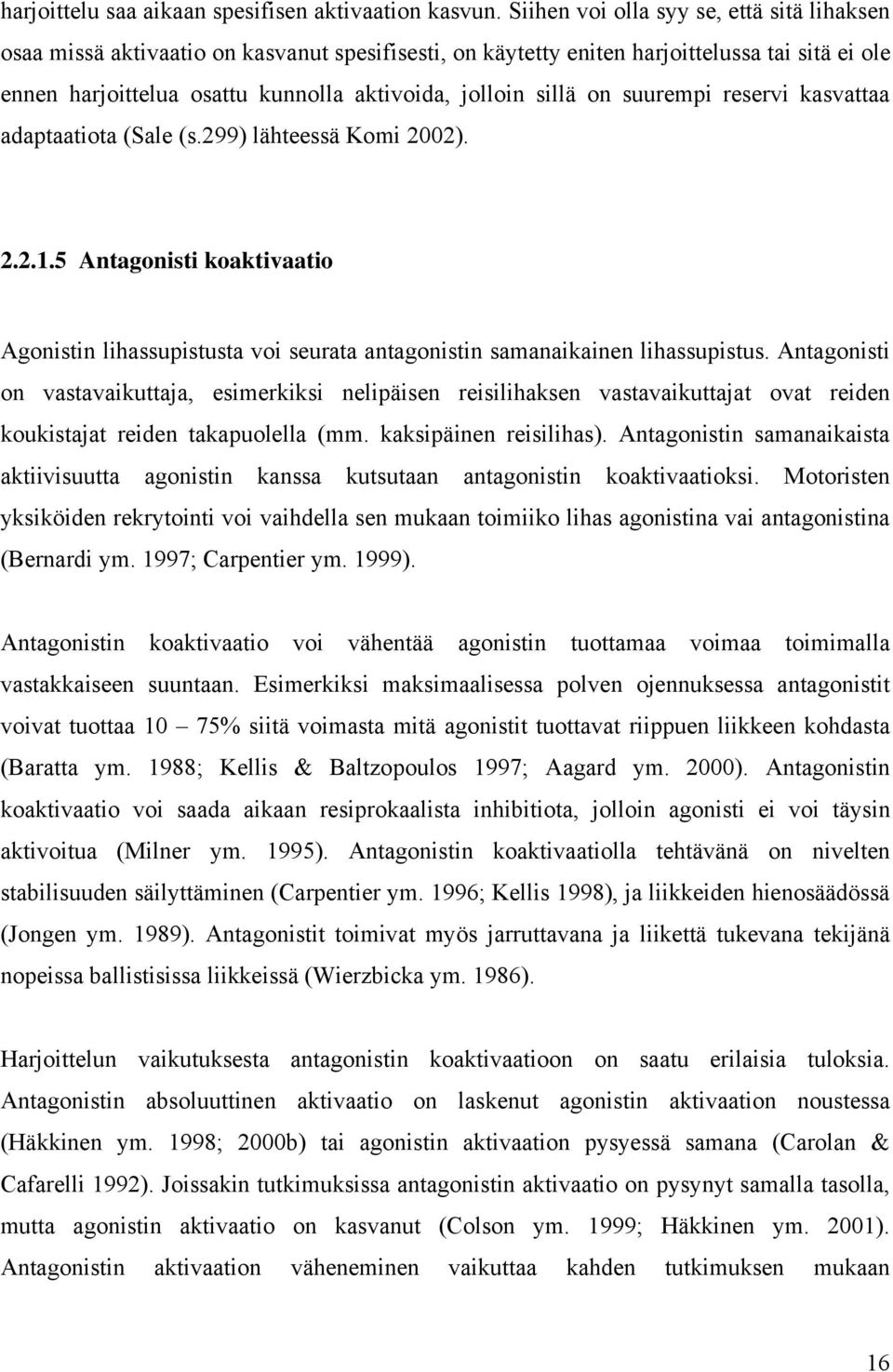 sillä on suurempi reservi kasvattaa adaptaatiota (Sale (s.299) lähteessä Komi 2002). 2.2.1.5 Antagonisti koaktivaatio Agonistin lihassupistusta voi seurata antagonistin samanaikainen lihassupistus.
