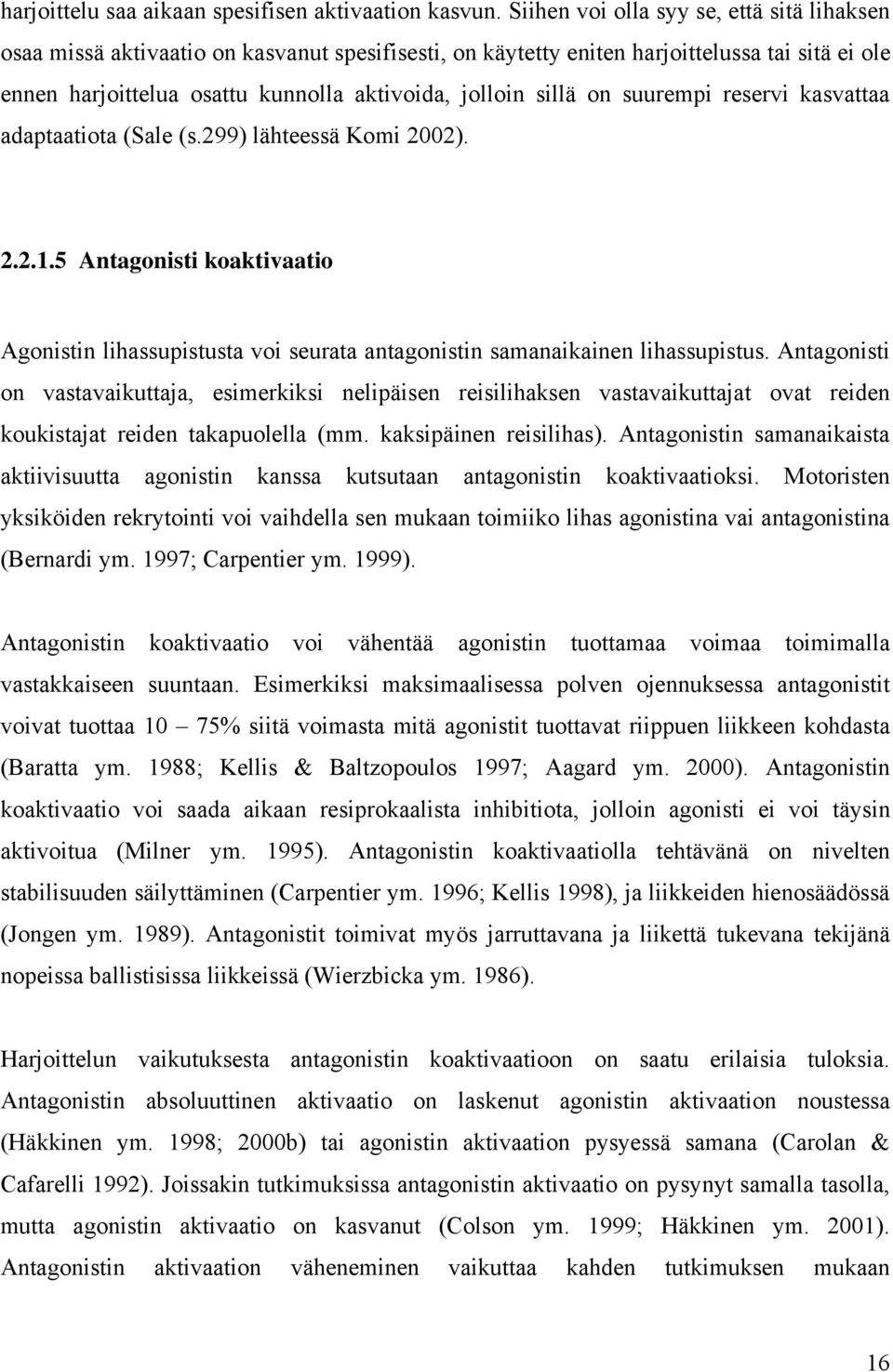 sillä on suurempi reservi kasvattaa adaptaatiota (Sale (s.299) lähteessä Komi 2002). 2.2.1.5 Antagonisti koaktivaatio Agonistin lihassupistusta voi seurata antagonistin samanaikainen lihassupistus.