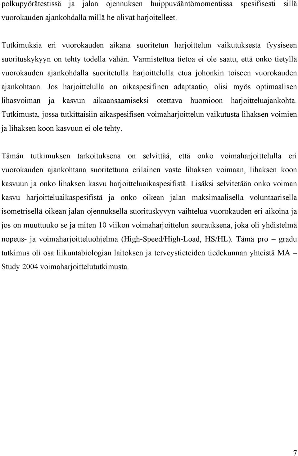 Varmistettua tietoa ei ole saatu, että onko tietyllä vuorokauden ajankohdalla suoritetulla harjoittelulla etua johonkin toiseen vuorokauden ajankohtaan.