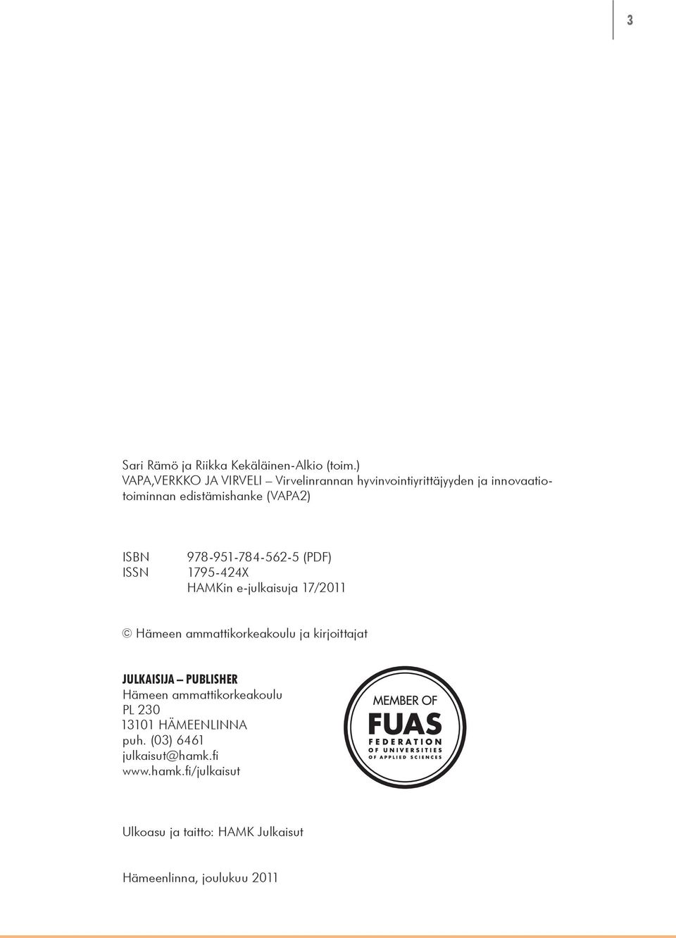 ISBN 978-951-784-562-5 (PDF) ISSN 1795-424X HAMKin e-julkaisuja 17/2011 Hämeen ammattikorkeakoulu ja kirjoittajat