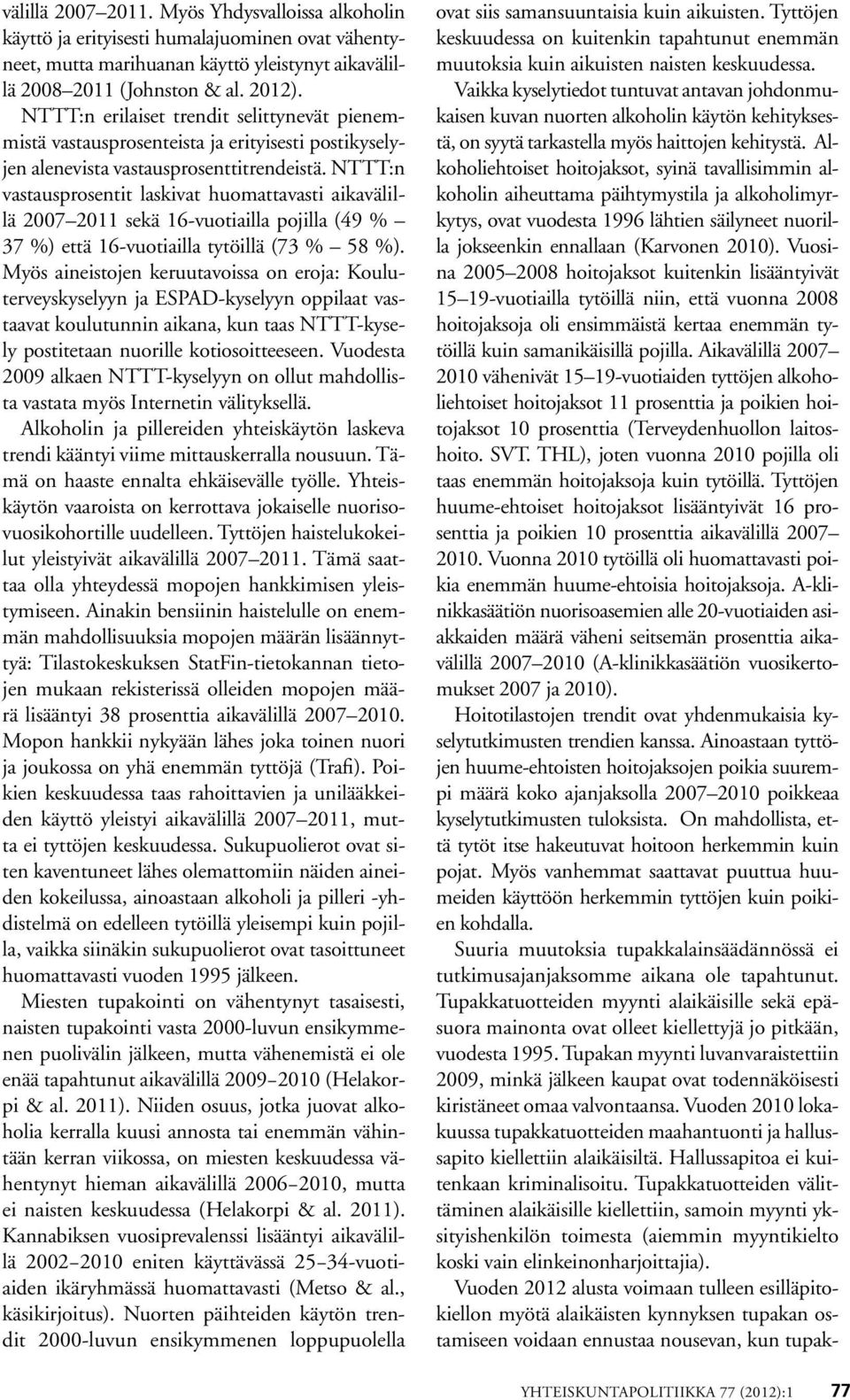 NTTT:n vastausprosentit laskivat huomattavasti aikavälillä 7 11 sekä 16-vuotiailla pojilla (49 37 ) että 16-vuotiailla tytöillä (73 58 ).