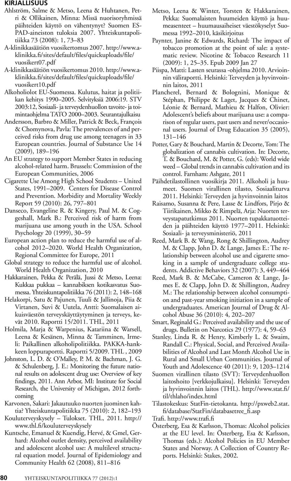 pdf Alkoholiolot EU-Suomessa. Kulutus, haitat ja politiikan kehitys 199 5. Selvityksiä 6:19. STV 3:12, Sosiaali- ja terveydenhuollon tavoite- ja toimintaohjelma TATO 3.