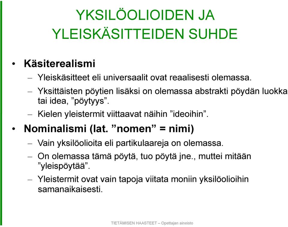 Kielen yleistermit viittaavat näihin ideoihin. Nominalismi (lat.