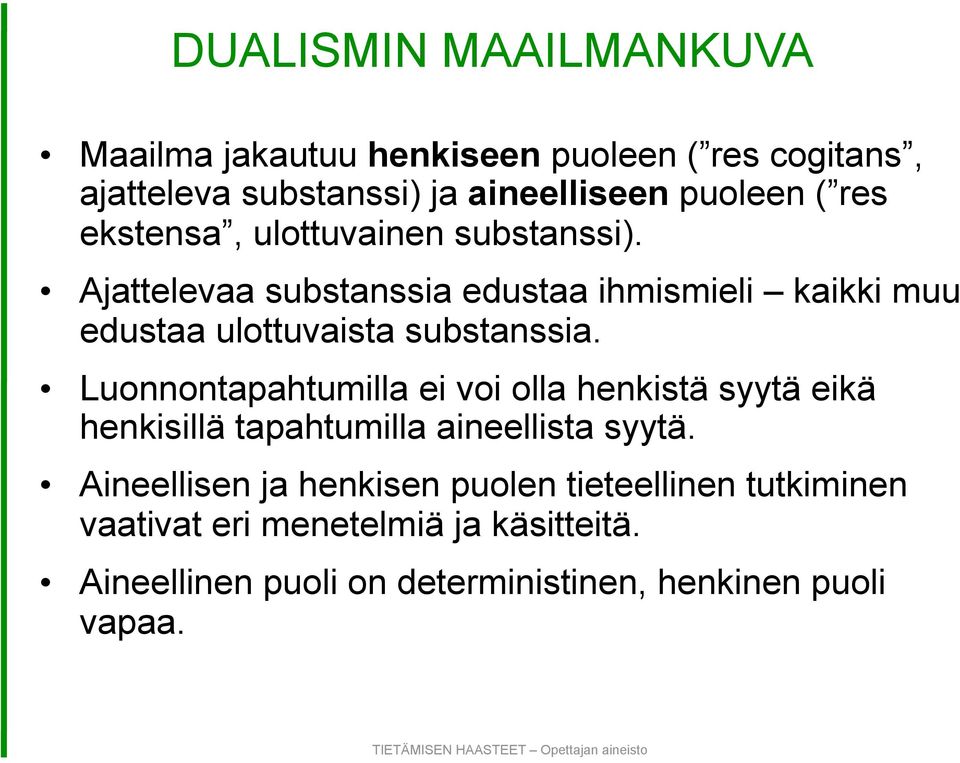 Ajattelevaa substanssia edustaa ihmismieli kaikki muu edustaa ulottuvaista substanssia.