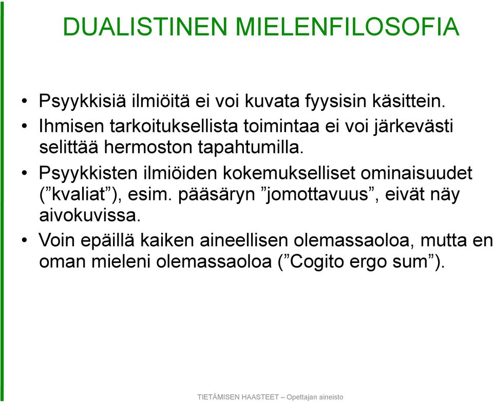 Psyykkisten ilmiöiden kokemukselliset ominaisuudet ( kvaliat ), esim.