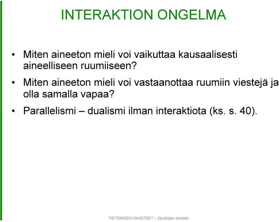 Miten aineeton mieli voi vastaanottaa ruumiin viestejä