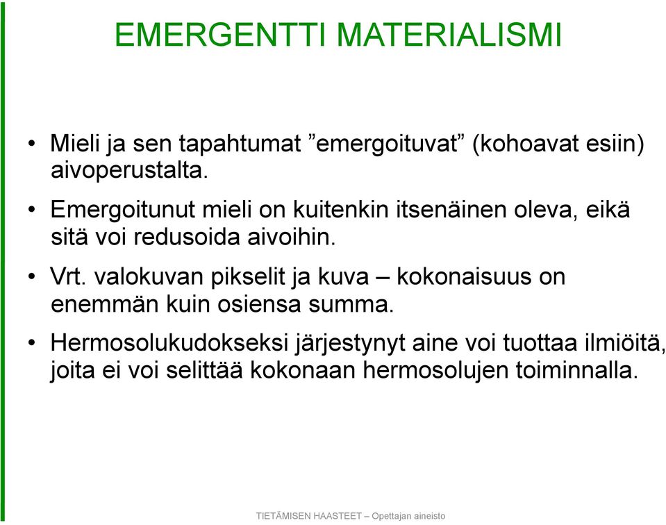 Emergoitunut mieli on kuitenkin itsenäinen oleva, eikä sitä voi redusoida aivoihin. Vrt.