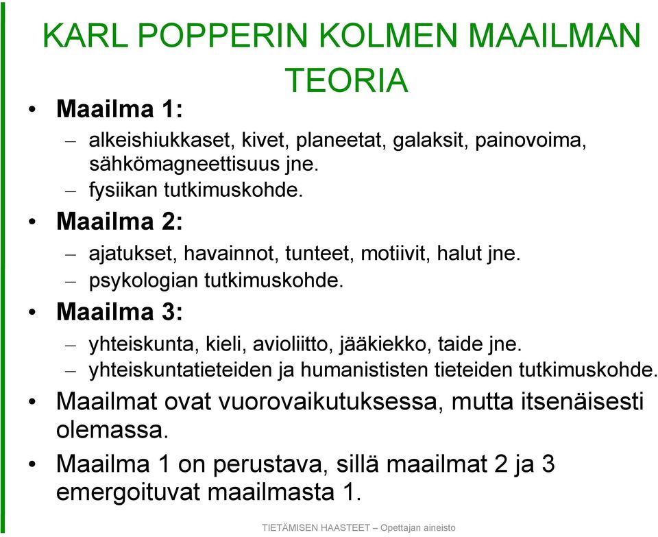 Maailma 3: yhteiskunta, kieli, avioliitto, jääkiekko, taide jne. yhteiskuntatieteiden ja humanististen tieteiden tutkimuskohde.