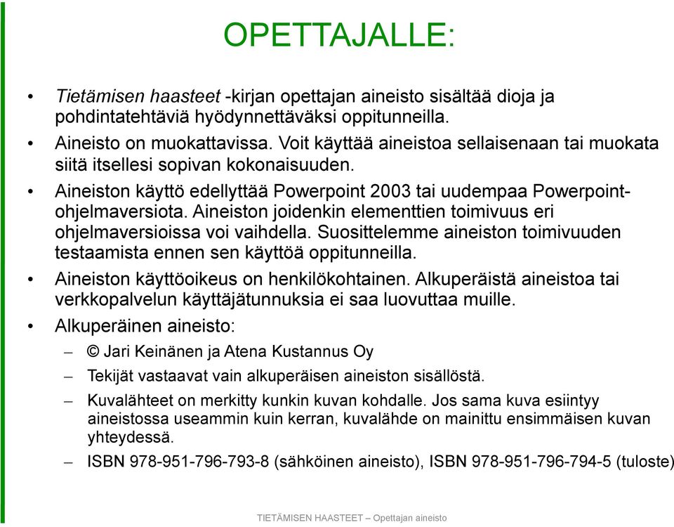 Aineiston joidenkin elementtien toimivuus eri ohjelmaversioissa voi vaihdella. Suosittelemme aineiston toimivuuden testaamista ennen sen käyttöä oppitunneilla.