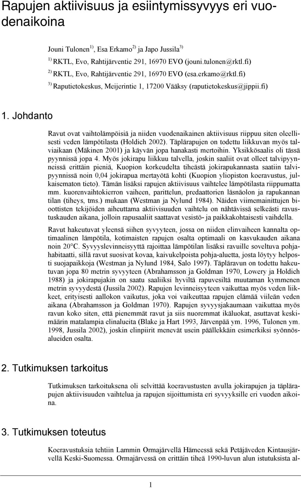 Johdanto Ravut ovat vaihtolämpöisiä ja niiden vuodenaikainen aktiivisuus riippuu siten oleellisesti veden lämpötilasta (Holdich 2002).