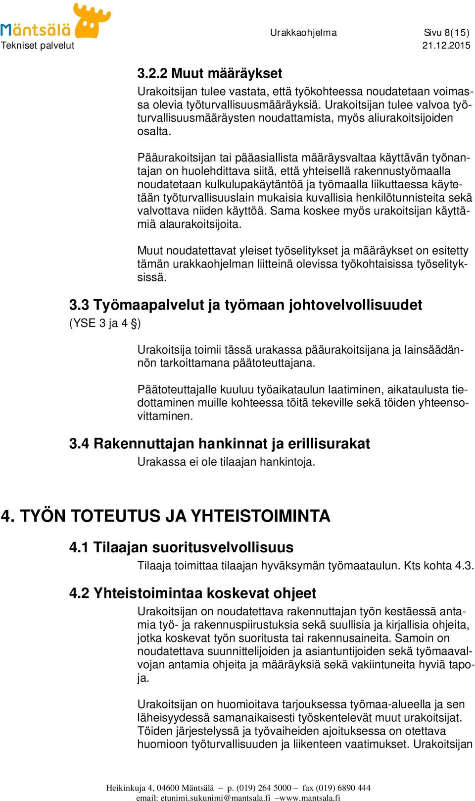 Pääurakoitsijan tai pääasiallista määräysvaltaa käyttävän työnantajan on huolehdittava siitä, että yhteisellä rakennustyömaalla noudatetaan kulkulupakäytäntöä ja työmaalla liikuttaessa käytetään