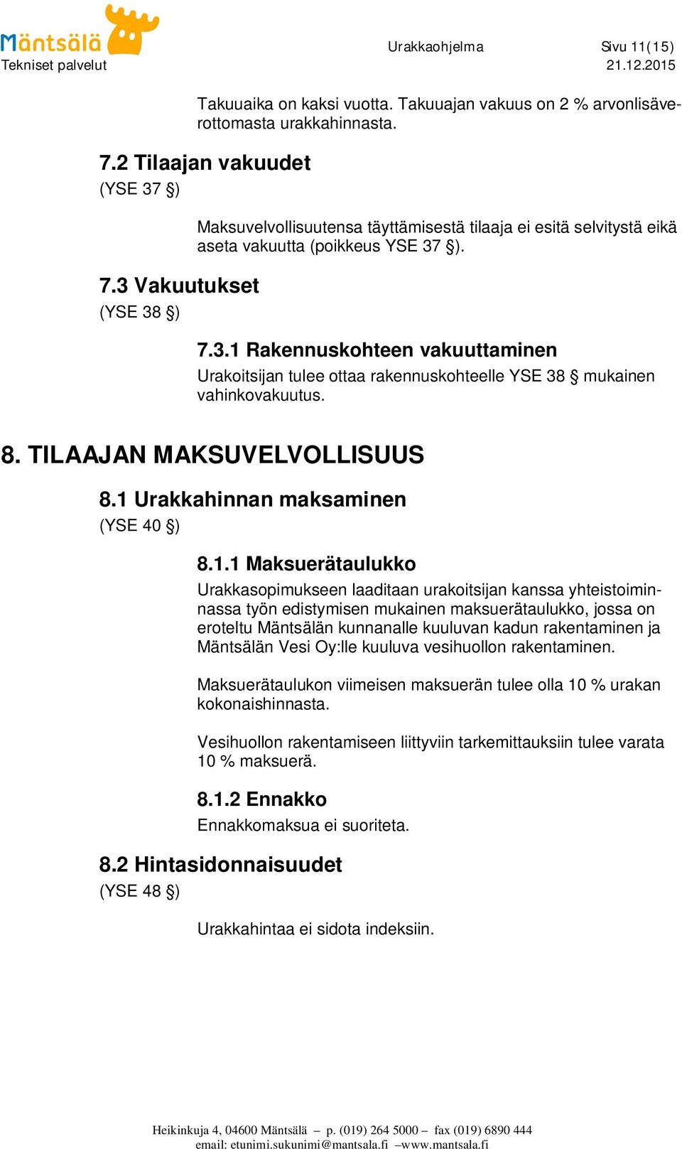 8. TILAAJAN MAKSUVELVOLLISUUS 8.1 
