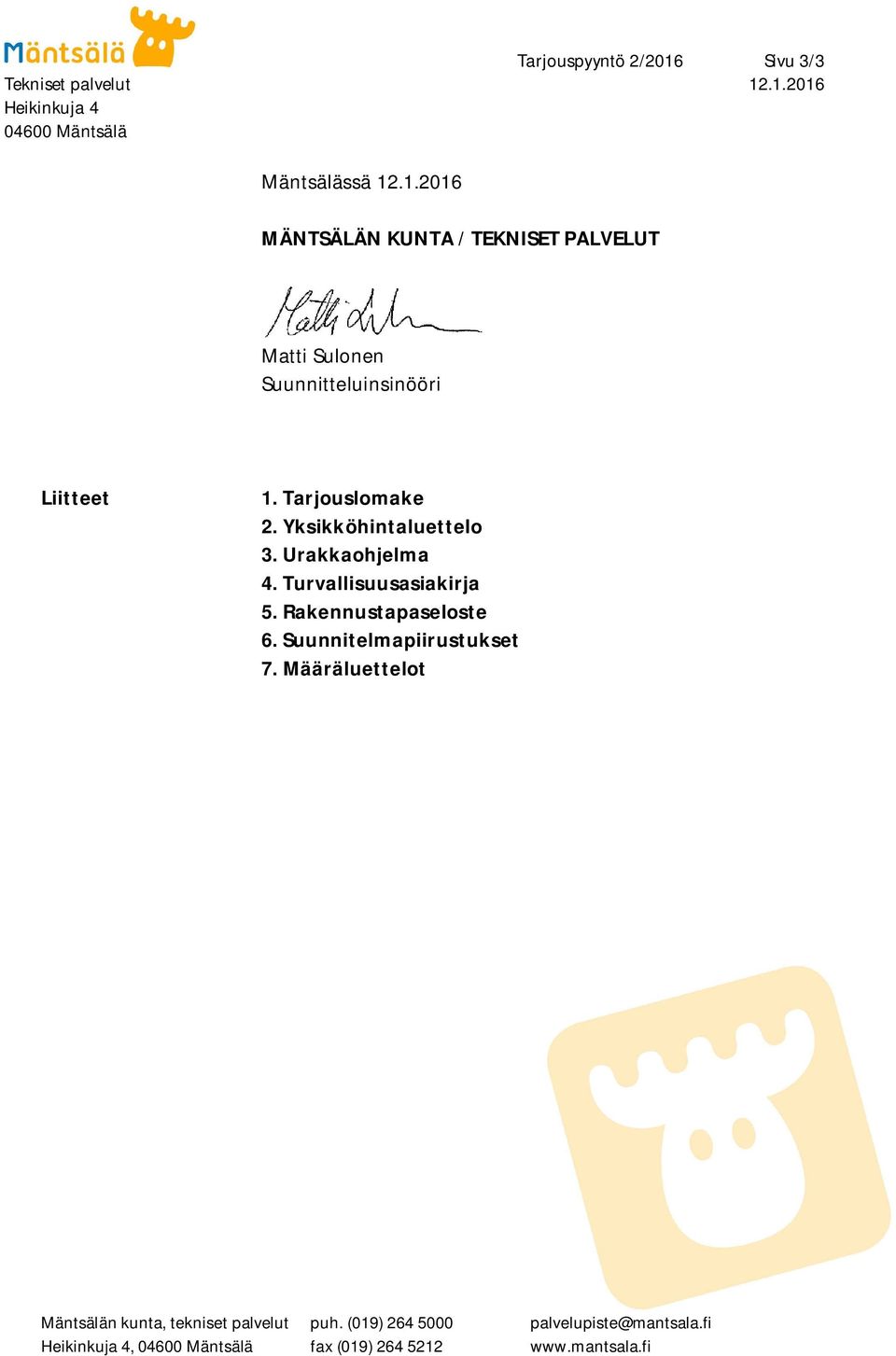 Suunnitelmapiirustukset 7. Määräluettelot Mäntsälän kunta, tekniset palvelut puh. (019) 264 5000 palvelupiste@mantsala.