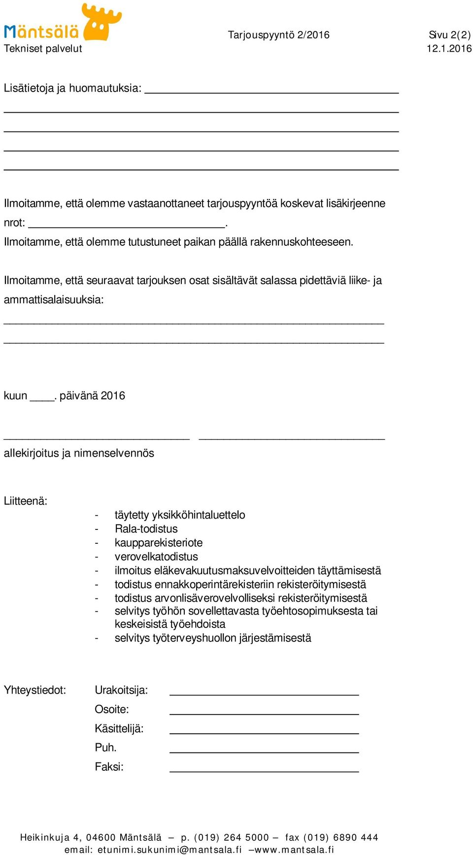 päivänä 2016 allekirjoitus ja nimenselvennös Liitteenä: - täytetty yksikköhintaluettelo - Rala-todistus - kaupparekisteriote - verovelkatodistus - ilmoitus eläkevakuutusmaksuvelvoitteiden