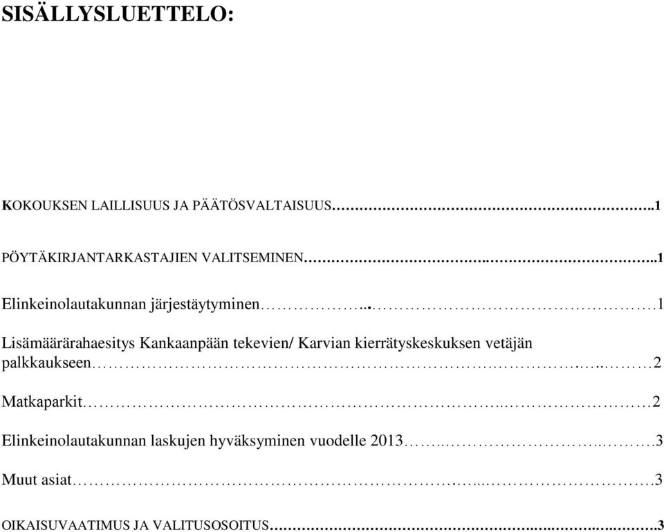 ...1 Lisämäärärahaesitys Kankaanpään tekevien/ Karvian kierrätyskeskuksen vetäjän palkkaukseen.