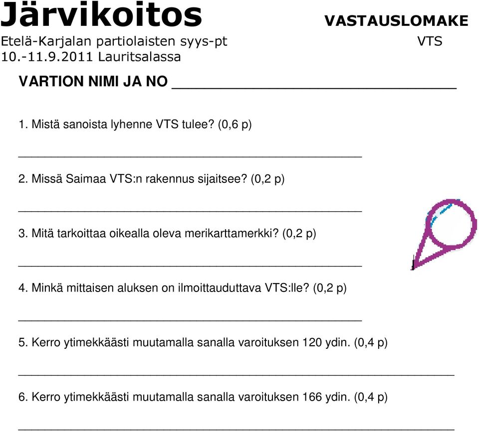 Mitä tarkoittaa oikealla oleva merikarttamerkki? (0,2 p) 4. Minkä mittaisen aluksen on ilmoittauduttava VTS:lle?