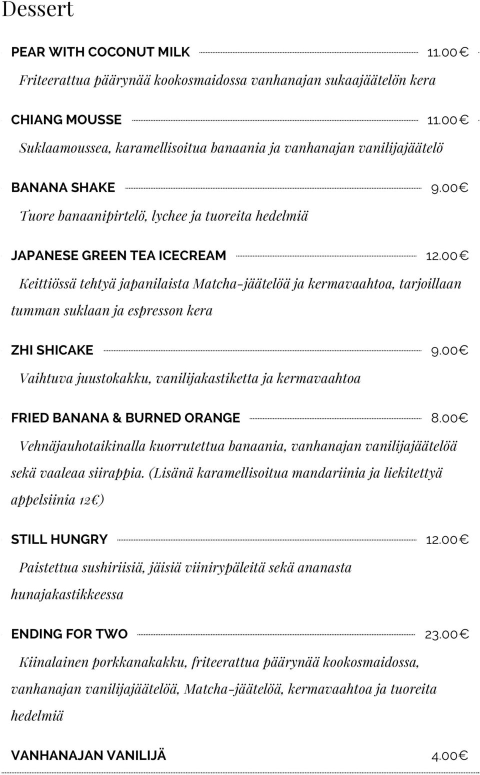 00 Keittiössä tehtyä japanilaista Matchajäätelöä ja kermavaahtoa, tarjoillaan tumman suklaan ja espresson kera ZHI SHICAKE 9.