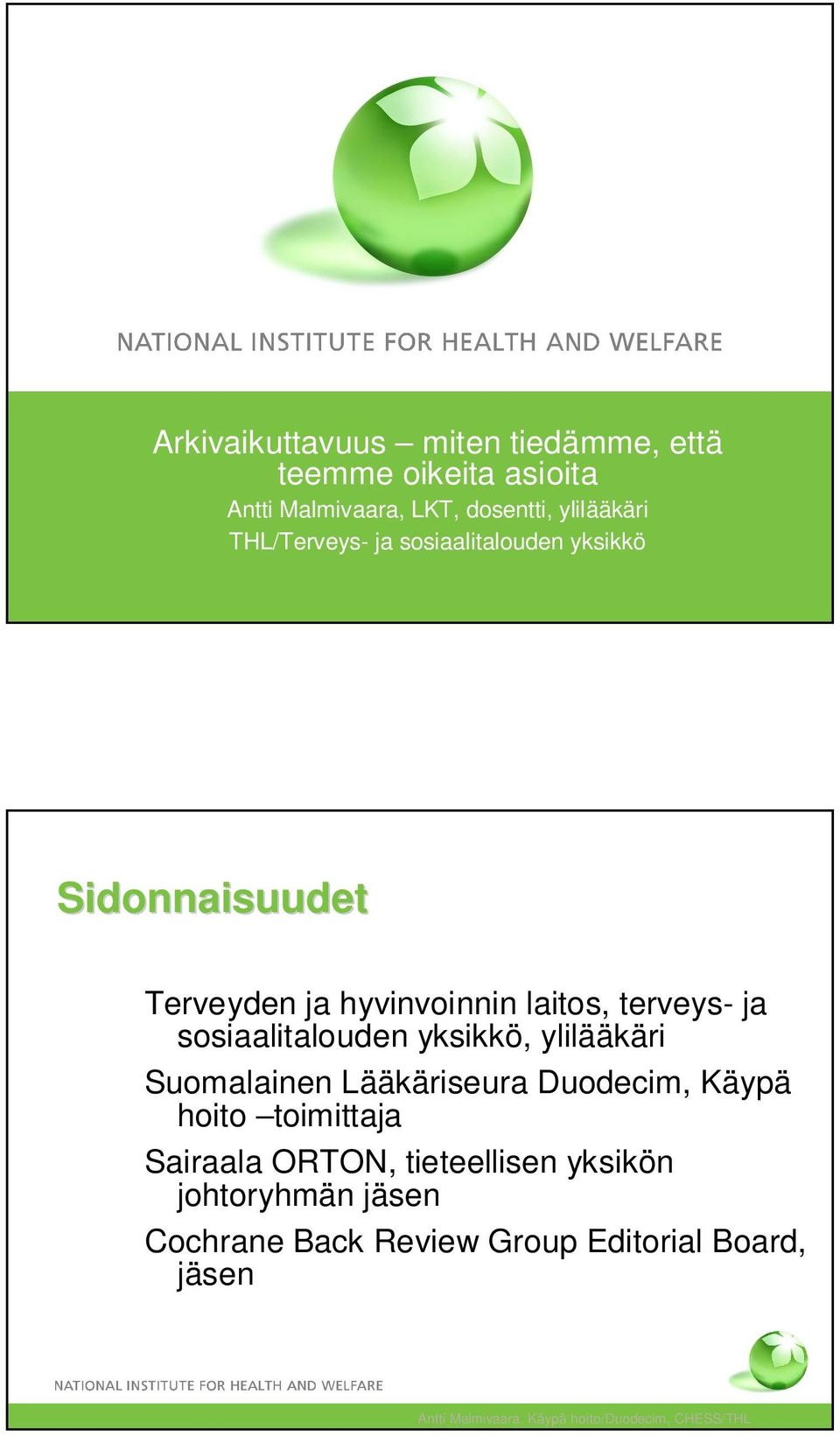 sosiaalitalouden yksikkö, ylilääkäri Suomalainen Lääkäriseura Duodecim, Käypä hoito toimittaja Sairaala ORTON,