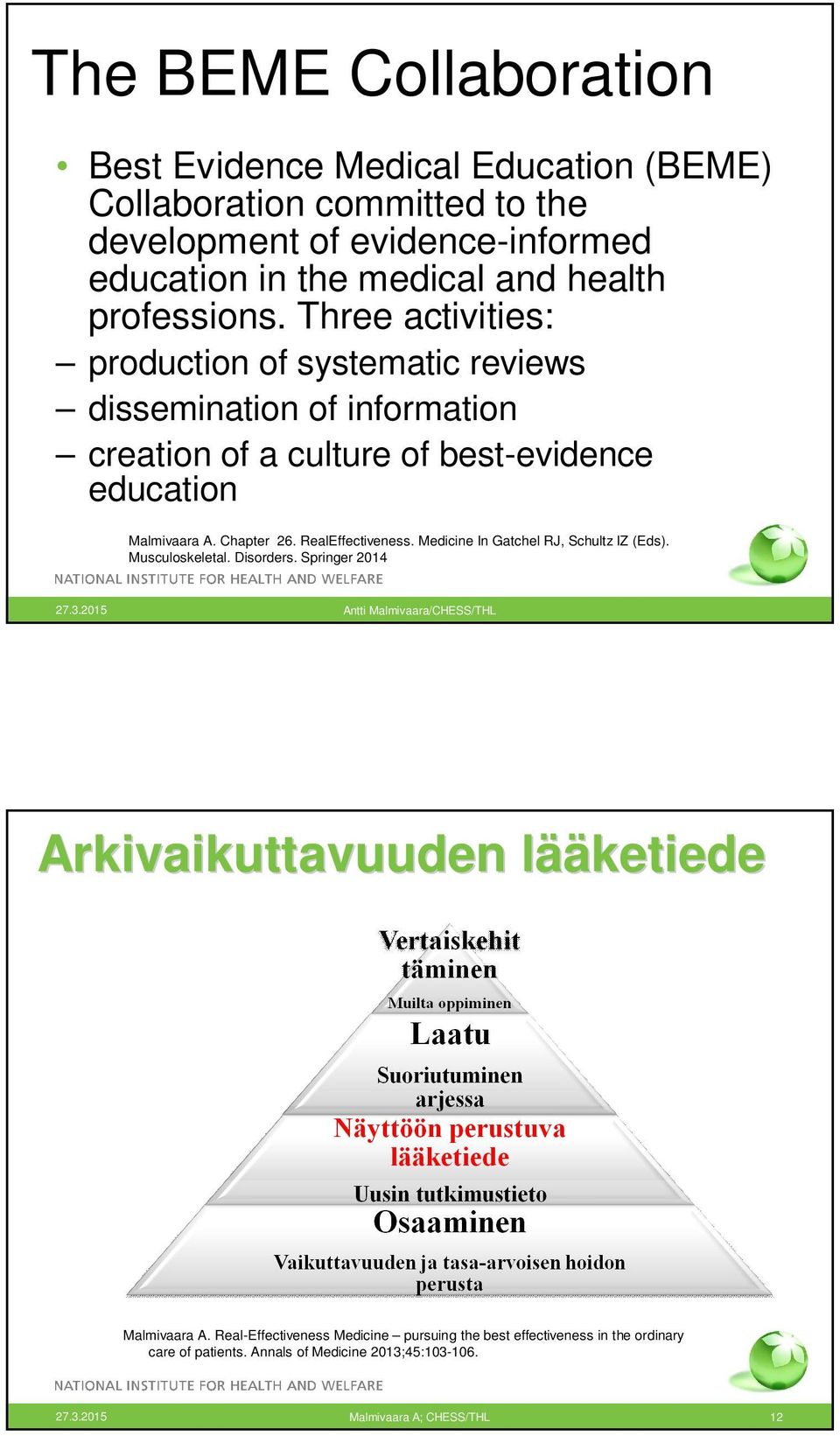 RealEffectiveness. Medicine In Gatchel RJ, Schultz IZ (Eds). Musculoskeletal. Disorders. Springer 2014 27.3.