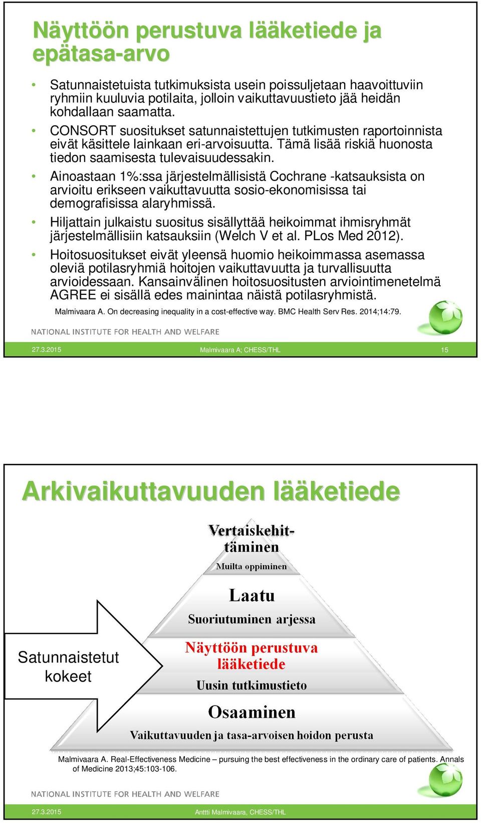 Ainoastaan 1%:ssa järjestelmällisistä Cochrane -katsauksista on arvioitu erikseen vaikuttavuutta sosio-ekonomisissa tai demografisissa alaryhmissä.