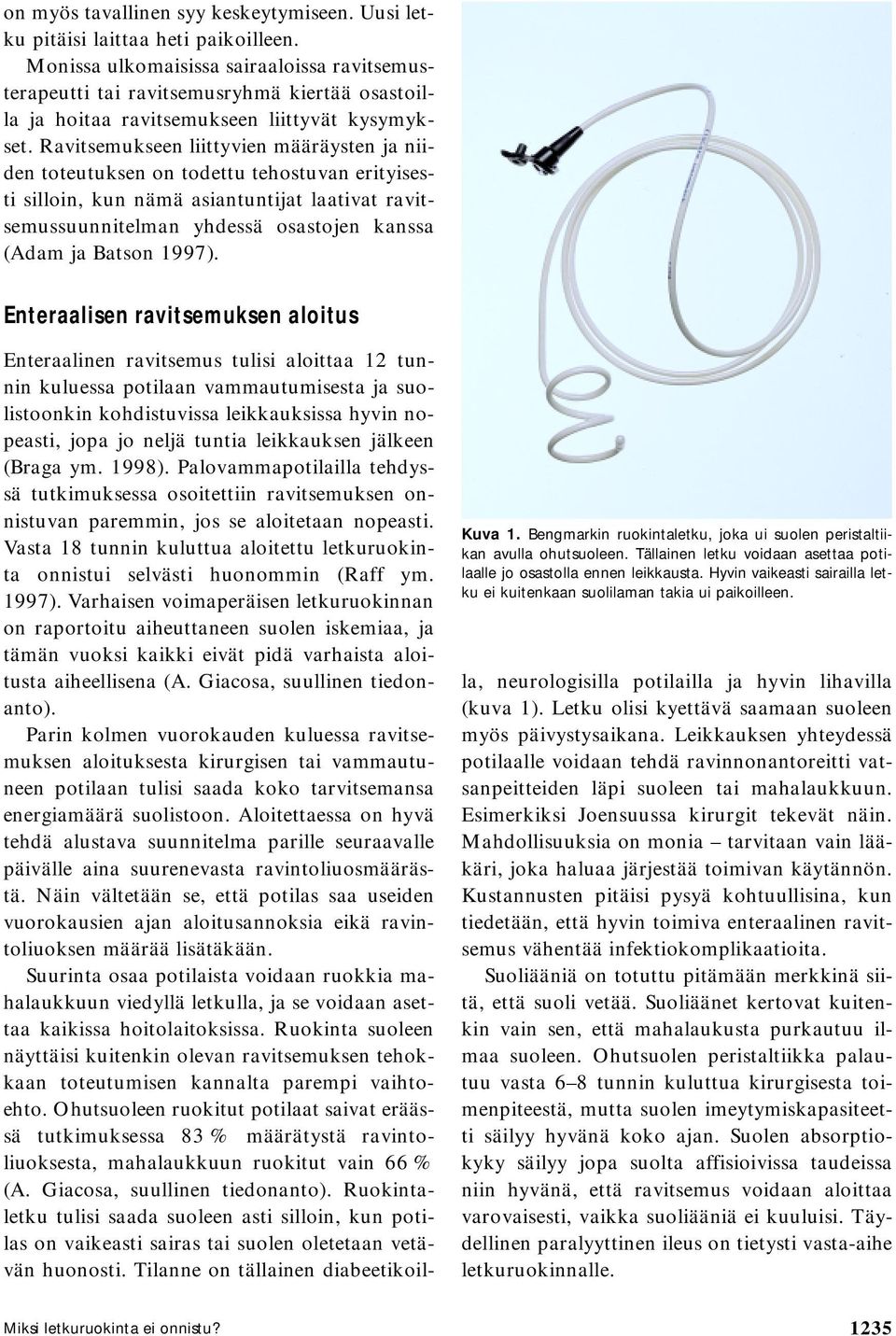 Ravitsemukseen liittyvien määräysten ja niiden toteutuksen on todettu tehostuvan erityisesti silloin, kun nämä asiantuntijat laativat ravitsemussuunnitelman yhdessä osastojen kanssa (Adam ja Batson