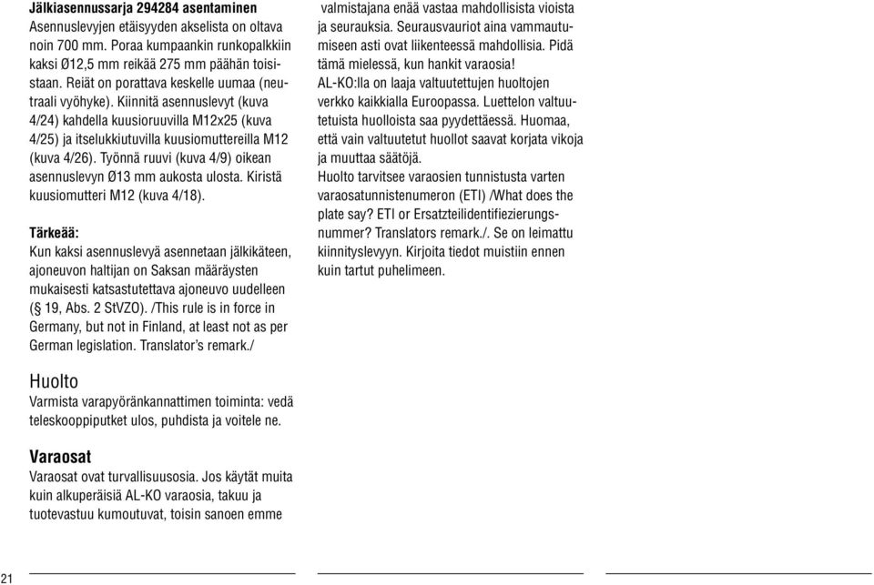 Työnnä ruuvi (kuva 4/9) oikean asennuslevyn Ø13 mm aukosta ulosta. Kiristä kuusiomutteri M12 (kuva 4/18).