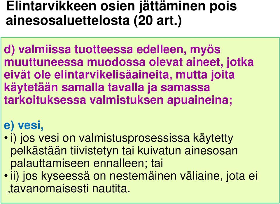 mutta joita käytetään samalla tavalla ja samassa tarkoituksessa valmistuksen apuaineina; e) vesi, i) jos vesi on