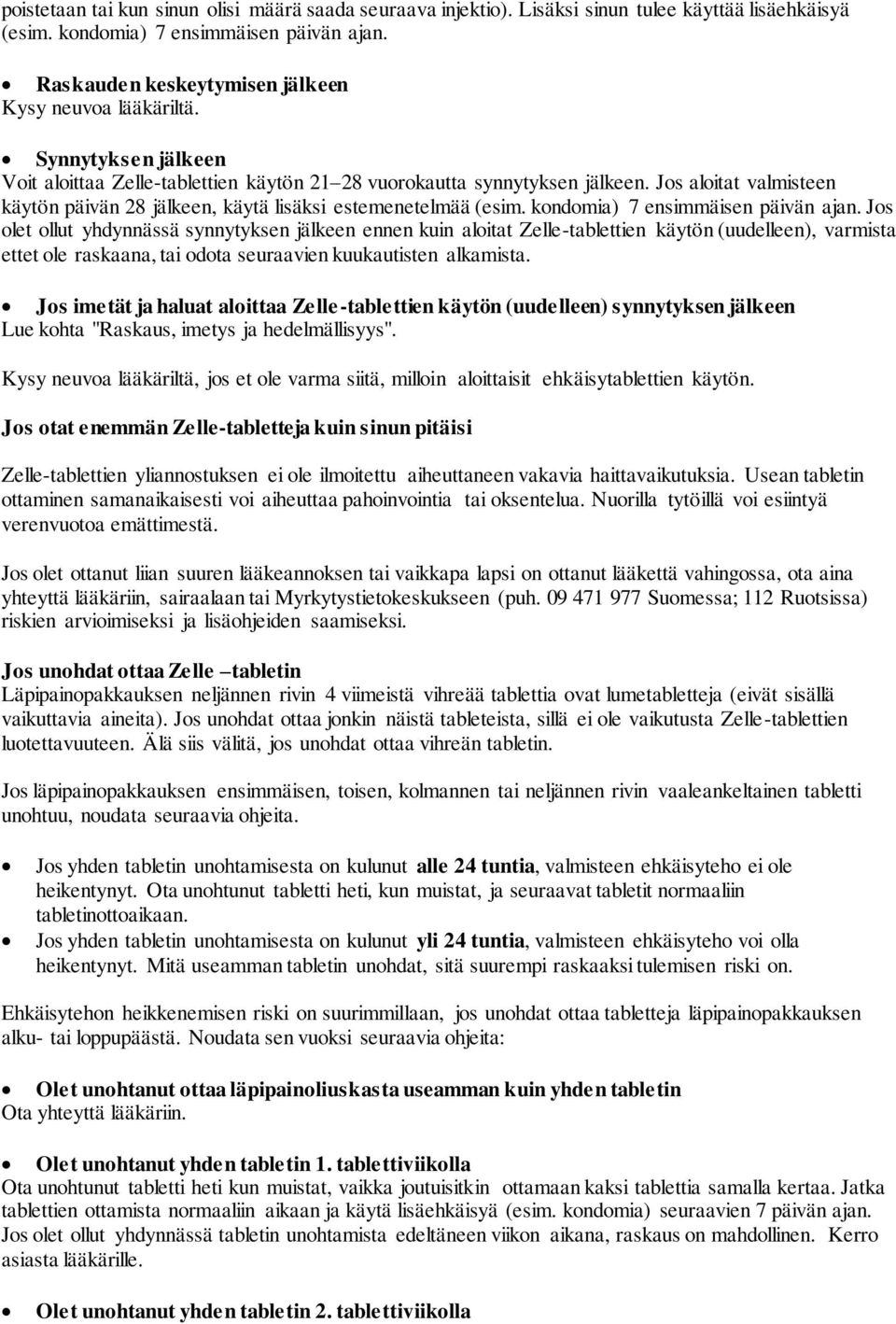 Jos aloitat valmisteen käytön päivän 28 jälkeen, käytä lisäksi estemenetelmää (esim. kondomia) 7 ensimmäisen päivän ajan.