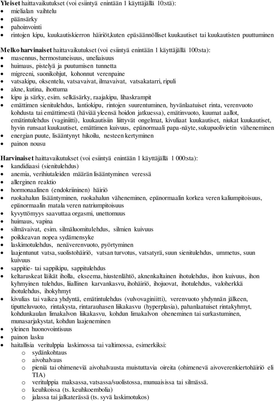 suonikohjut, kohonnut verenpaine vatsakipu, oksentelu, vatsavaivat, ilmavaivat, vatsakatarri, ripuli akne, kutina, ihottuma kipu ja särky, esim.