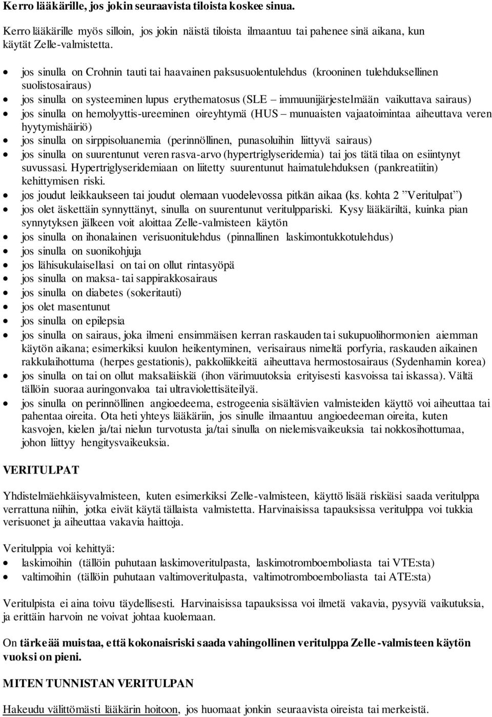 sairaus) jos sinulla on hemolyyttis-ureeminen oireyhtymä (HUS munuaisten vajaatoimintaa aiheuttava veren hyytymishäiriö) jos sinulla on sirppisoluanemia (perinnöllinen, punasoluihin liittyvä sairaus)