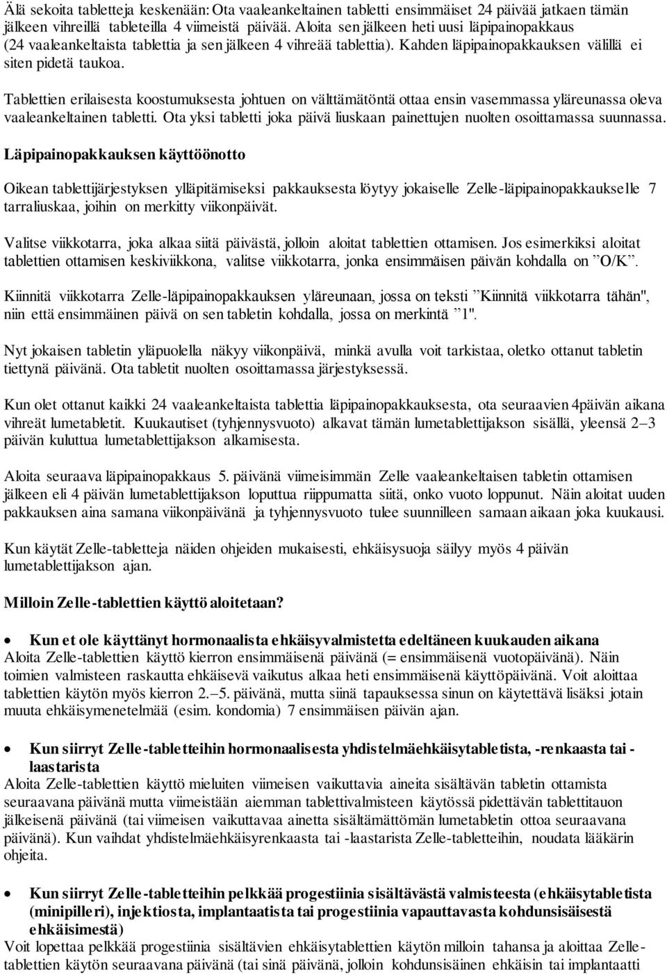 Tablettien erilaisesta koostumuksesta johtuen on välttämätöntä ottaa ensin vasemmassa yläreunassa oleva vaaleankeltainen tabletti.
