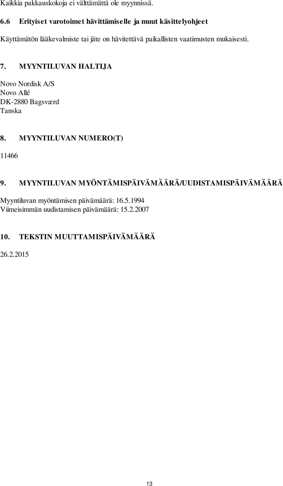 vaatimusten mukaisesti. 7. MYYNTILUVAN HALTIJA Novo Nordisk A/S Novo Allé DK-2880 Bagsværd Tanska 8.