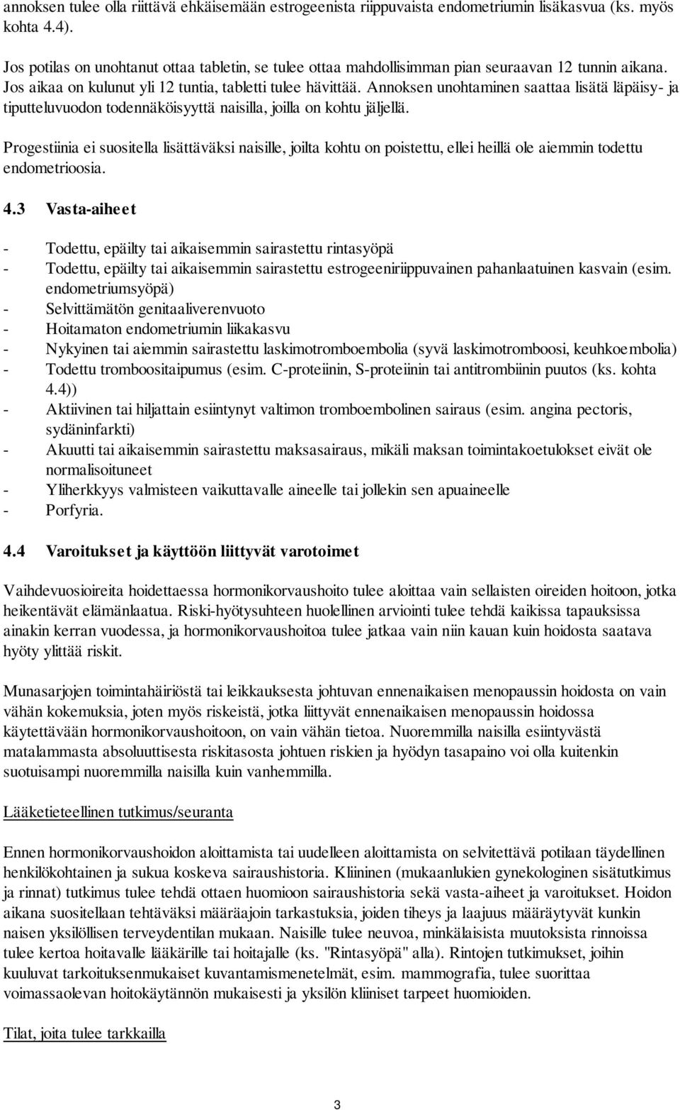 Annoksen unohtaminen saattaa lisätä läpäisy- ja tiputteluvuodon todennäköisyyttä naisilla, joilla on kohtu jäljellä.