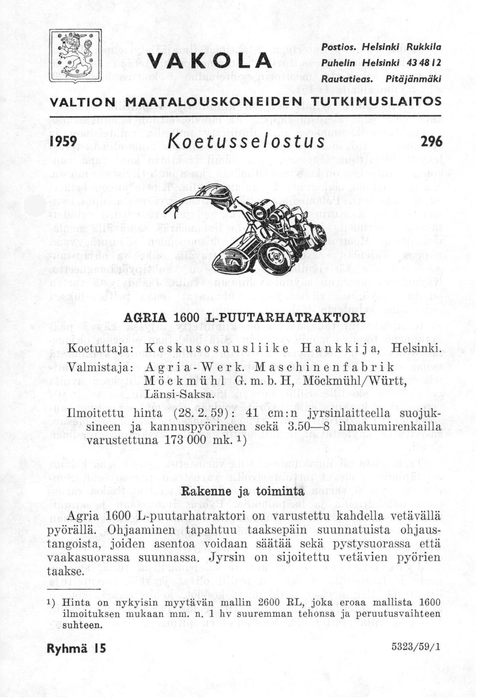 Maschinenfabrik M öc km ii h 1 G. m. b. II, Möckmilld/Wiirtt, Länsi-Saksa. Ilmoitettu lunta (28. 2. 59) : 41 cm: n jyrsinlaitteella suojuksineen ja kannuspyörineen sekä 3.