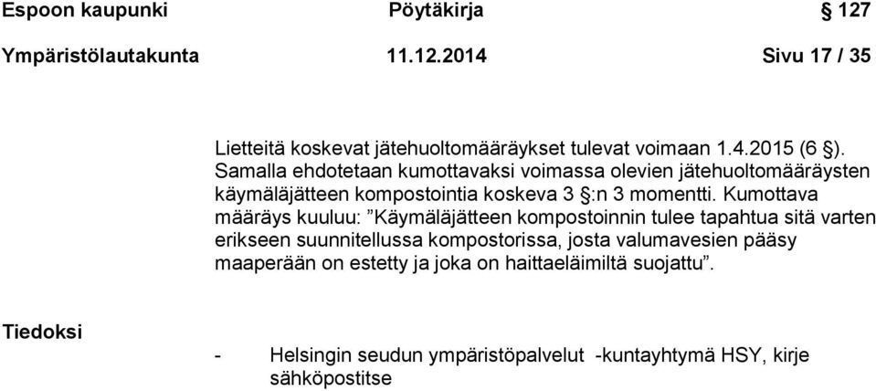 Kumottava määräys kuuluu: Käymäläjätteen kompostoinnin tulee tapahtua sitä varten erikseen suunnitellussa kompostorissa, josta valumavesien