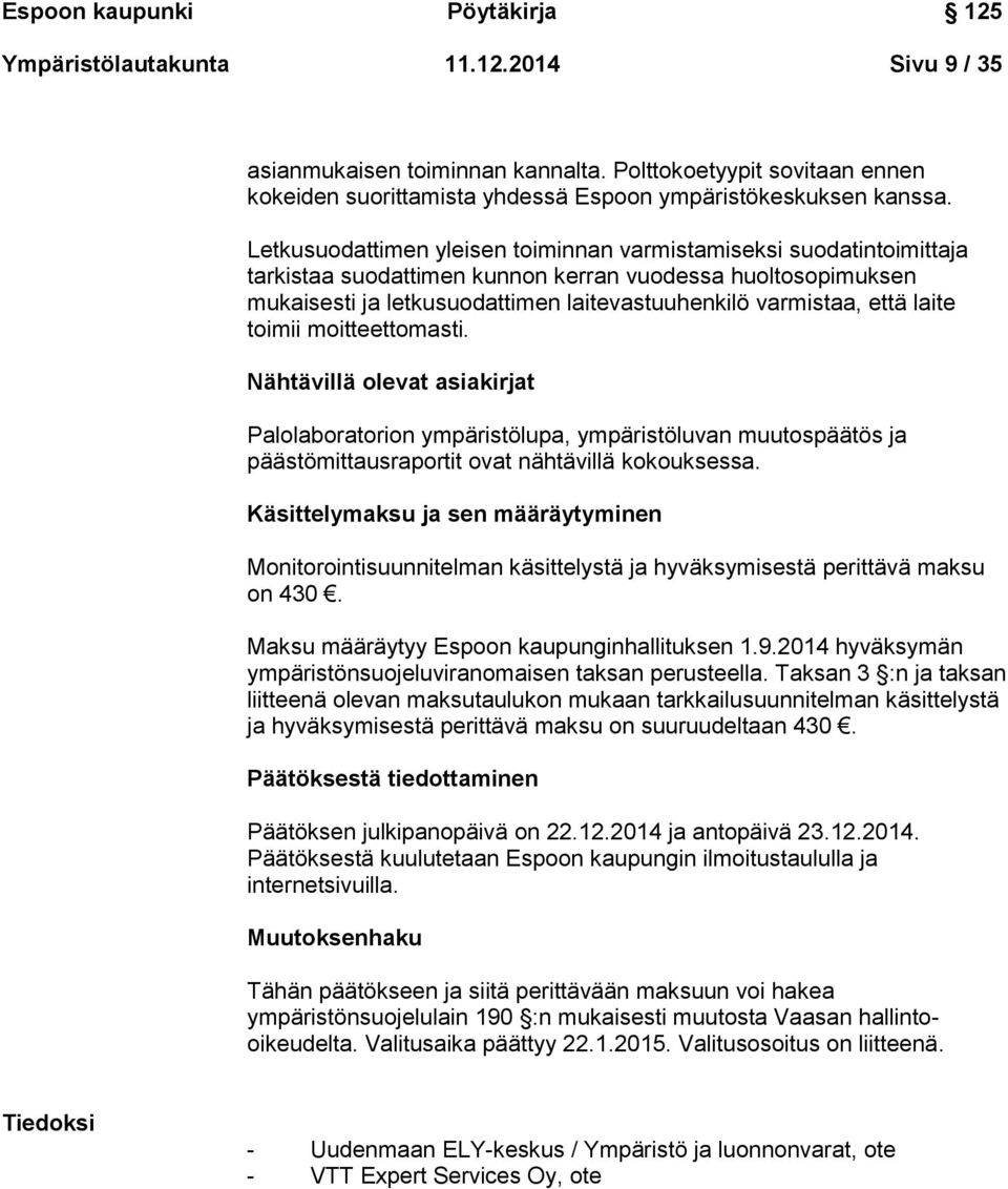 Letkusuodattimen yleisen toiminnan varmistamiseksi suodatintoimittaja tarkistaa suodattimen kunnon kerran vuodessa huoltosopimuksen mukaisesti ja letkusuodattimen laitevastuuhenkilö varmistaa, että