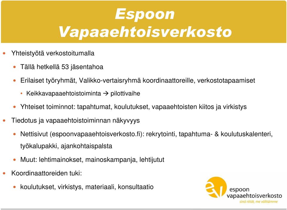 kiitos ja virkistys Tiedotus ja vapaaehtoistoiminnan näkyvyys Nettisivut (espoonvapaaehtoisverkosto.