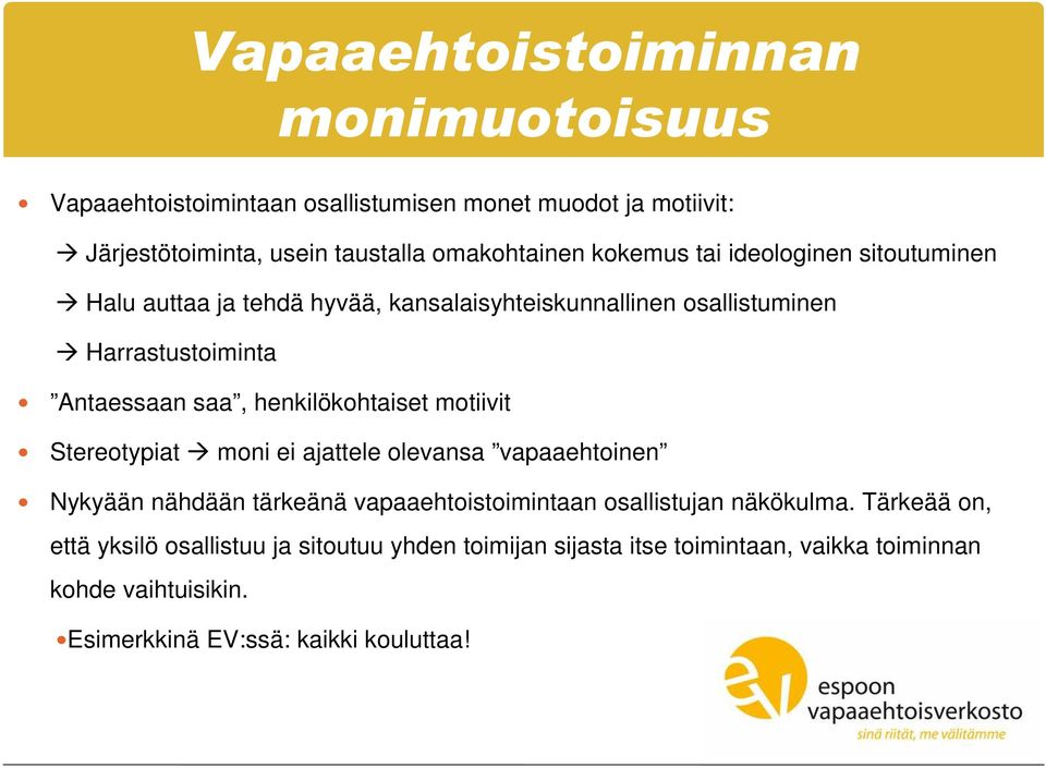 henkilökohtaiset motiivit Stereotypiat moni ei ajattele olevansa vapaaehtoinen Nykyään nähdään tärkeänä vapaaehtoistoimintaan osallistujan näkökulma.