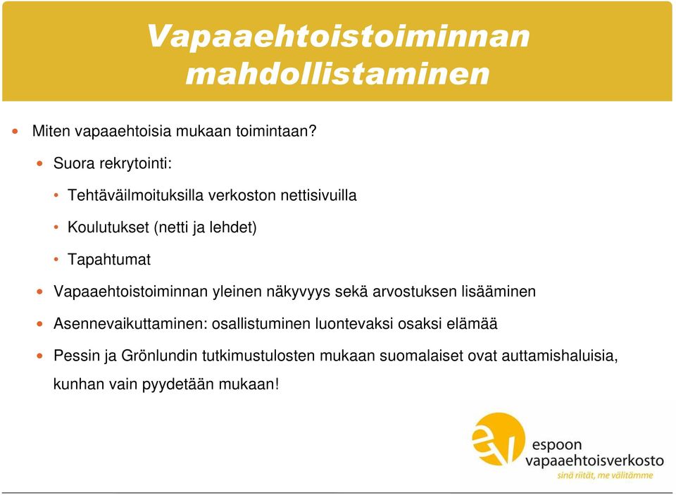 Vapaaehtoistoiminnan yleinen näkyvyys sekä arvostuksen lisääminen Asennevaikuttaminen: osallistuminen