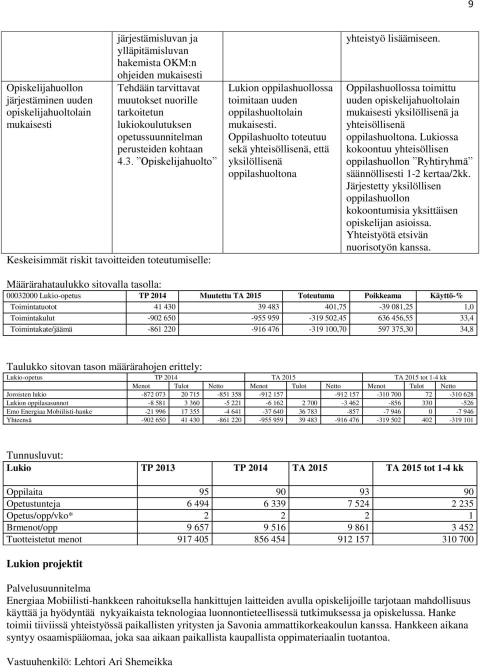 Oppilashuolto toteutuu sekä yhteisöllisenä, että yksilöllisenä oppilashuoltona yhteistyö lisäämiseen.