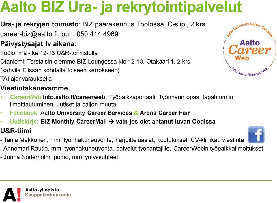 krs (kahvila Elissan kohdalta toiseen kerrokseen) TAI ajanvarauksella Viestintäkanavamme CareerWeb into.aalto.fi/careerweb.