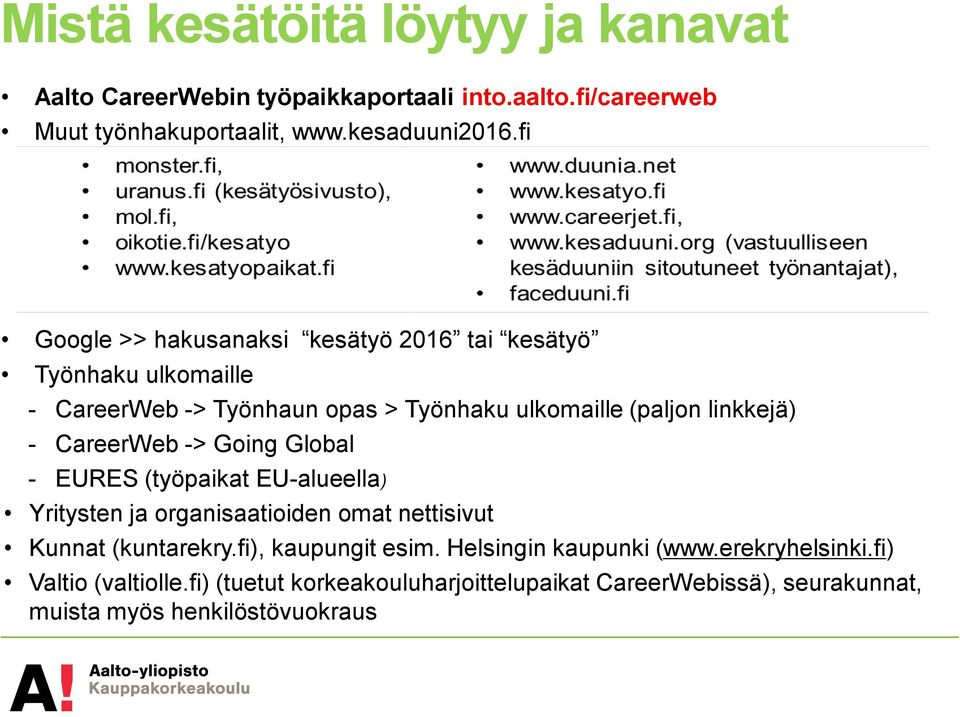CareerWeb -> Going Global - EURES (työpaikat EU-alueella) Yritysten ja organisaatioiden omat nettisivut Kunnat (kuntarekry.fi), kaupungit esim.